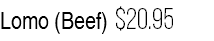 Lomo (Beef) $20.95